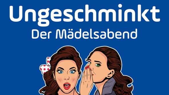 Ungeschminkt -der Mädelsabend-