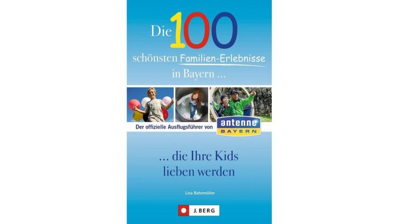 Die 100 schönsten Familien-Erlebnisse in Bayern… die Ihre Kids lieben werden