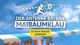 Der ANTENNE BAYERN Maibaumklau 2025