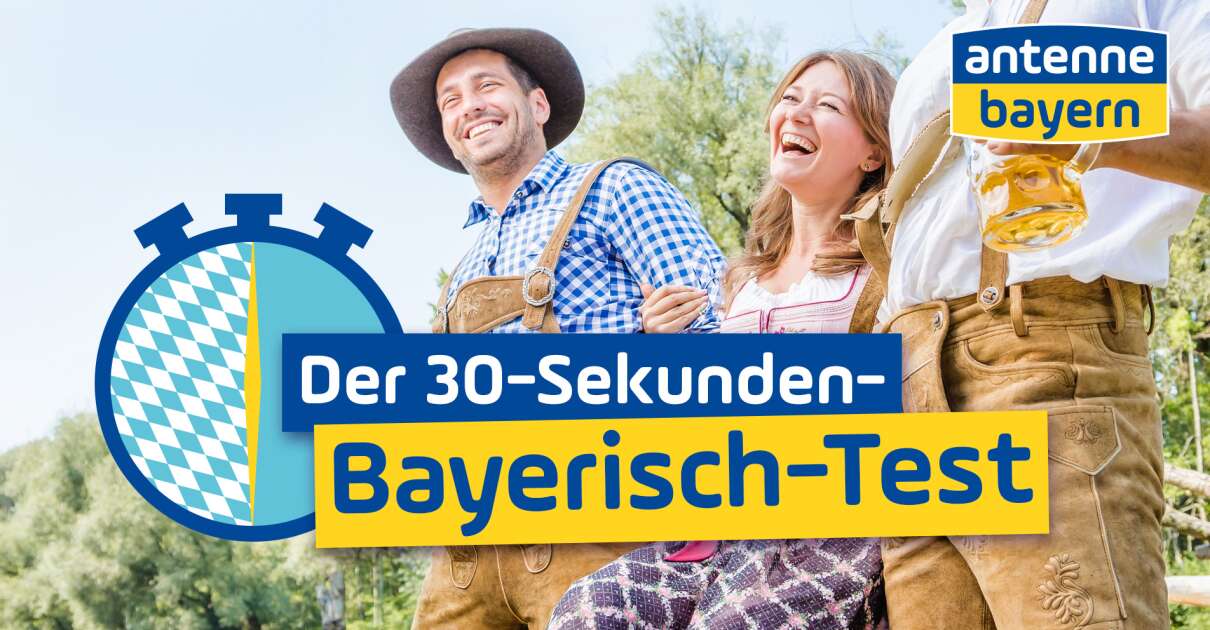 Neu bei ANTENNE BAYERN: der-30-Sekunden-Bayerisch-Test