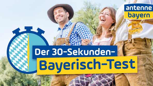 Neu bei ANTENNE BAYERN: der-30-Sekunden-Bayerisch-Test