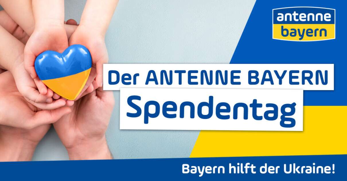 Bayern hilft den Menschen in der Ukraine Der ANTENNE BAYERN Spendentag
